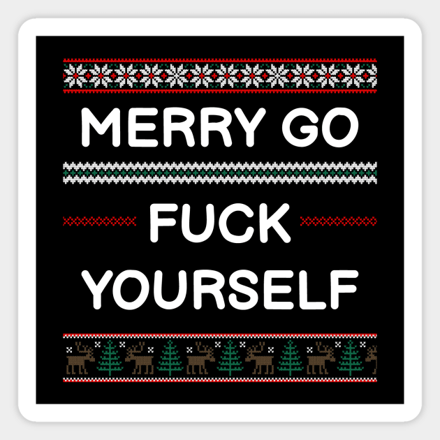 Merry go fuck yourself Ugly Sweater Ugly Christmas Sweater Magnet TeePublic